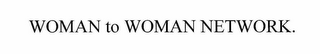 THE WOMAN-TO-WOMAN NETWORK