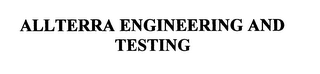 ALLTERRA ENGINEERING AND TESTING