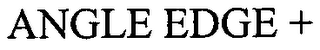 ANGLE EDGE +