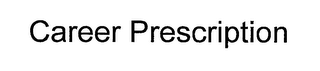 CAREER PRESCRIPTION