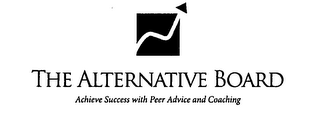 THE ALTERNATIVE BOARD ACHIEVE SUCCESS WITH PEER ADVICE AND COACHING