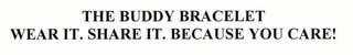 THE BUDDY BRACELET WEAR IT. SHARE IT. BECAUSE YOU CARE!