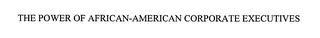 THE POWER OF AFRICAN-AMERICAN CORPORATE EXECUTIVES