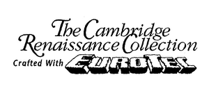 THE CAMBRIDGE RENAISSANCE COLLECTION CRAFTED WITH EUROTEC