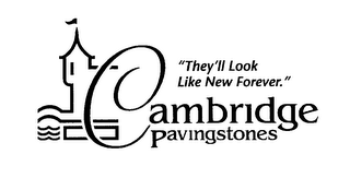 "THEY'LL LOOK LIKE NEW FOREVER." CAMBRIDGE PAVINGSTONES