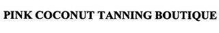 PINK COCONUT TANNING BOUTIQUE