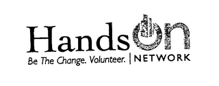 HANDS ON NETWORK BE THE CHANGE.  VOLUNTEER.