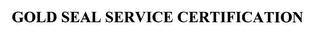GOLD SEAL SERVICE CERTIFICATION