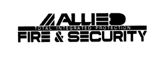 ALLIED FIRE & SECURITY TOTAL INTEGRATED PROTECTION