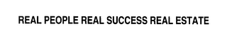 REAL PEOPLE REAL SUCCESS REAL ESTATE