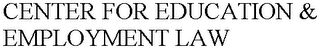 CENTER FOR EDUCATION & EMPLOYMENT LAW