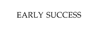 EARLY SUCCESS