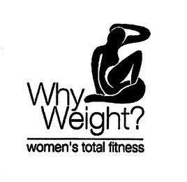 WHY WEIGHT? WOMEN'S TOTAL FITNESS