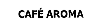 CAFÉ AROMA
