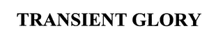 TRANSIENT GLORY