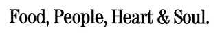FOOD, PEOPLE, HEART & SOUL.
