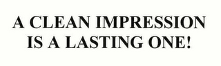 A CLEAN IMPRESSION IS A LASTING ONE!