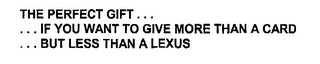 THE PERFECT GIFT..  ..  IF YOU WANT TO GIVE MORE THAN A CARD..  BUT LESS THAN A LEXUS
