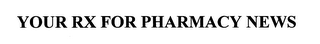 YOUR RX FOR PHARMACY NEWS