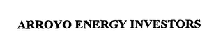 ARROYO ENERGY INVESTORS