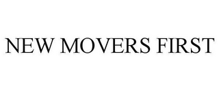 NEW MOVERS FIRST