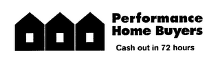 PERFORMANCE HOME BUYERS CASH OUT IN 72 HOURS