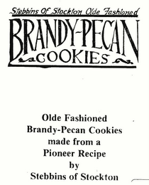 STEBBINS OF STOCKTON OLDE FASHIONED BRANDY-PECAN COOKIES OLDE FASHIONED BRANDY-PECAN COOKIES MADE FROM A PIONEER RECIPE BY STEBBINS OF STOCKTON