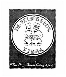 DE FELICE BROS. PIZZA "THE PIZZA WORTH GOING AFTER!"