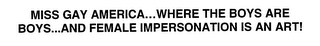 MISS GAY AMERICA...WHERE THE BOYS ARE BOYS...AND FEMALE IMPERSONATION IS AN ART!