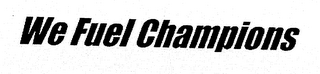 WE FUEL CHAMPIONS