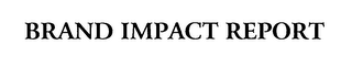 BRAND IMPACT REPORT