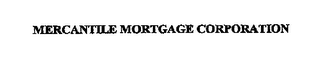 MERCANTILE MORTGAGE CORPORATION