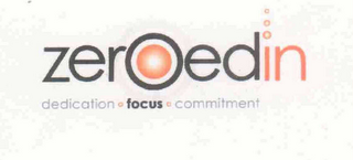 ZEROEDIN DEDICATION · FOCUS · COMMITMENT
