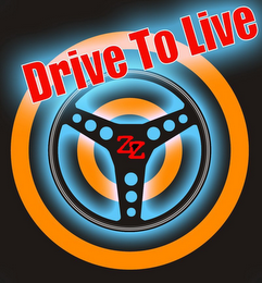 DRIVE TO LIVE ZZ