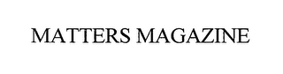 MATTERS MAGAZINE