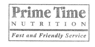 PRIME TIME NUTRITION FAST AND FRIENDLY SERVICE