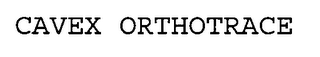 CAVEX ORTHOTRACE