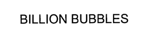 BILLION BUBBLES