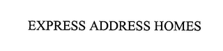 EXPRESS ADDRESS HOMES