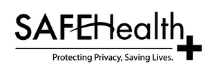 SAFEHEALTH + PROTECTING PRIVACY, SAVING LIVES.