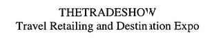 THETRADESHOW TRAVEL RETAILING AND DESTINATION EXPO