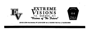 EV EXTREME VISIONS T.C.  QUEENS, N.Y.  "VISIONS OF THE FUTURE" ESTABLISHED 04 "VISION OF THE FUTURE" 150-50 120TH AVE JAMAICA, NY 11434-2008 TEL: 1.718.659.7181 FAX: 1.718.659.6666