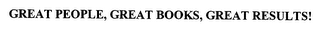 GREAT PEOPLE, GREAT BOOKS, GREAT RESULTS!
