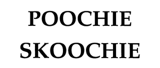 POOCHIE SKOOCHIE