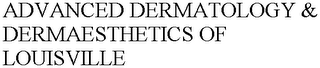 ADVANCED DERMATOLOGY & DERMAESTHETICS OF LOUISVILLE