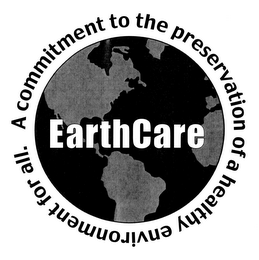 EARTHCARE A COMMITMENT TO THE PRESERVATION OF A HEALTHY ENVIRONMENT FOR ALL.