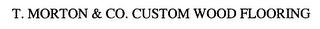T. MORTON & CO. CUSTOM WOOD FLOORING