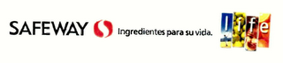 SAFEWAY S INGREDIENTES PARA SU VIDA. LIFE