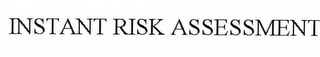 INSTANT RISK ASSESSMENT