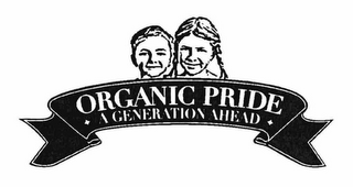 ORGANIC PRIDE A GENERATION AHEAD